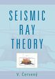 Seismic Ray Theory, Cerveny V.