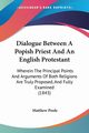 Dialogue Between A Popish Priest And An English Protestant, Poole Matthew
