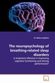 The neuropsychology of breathing-related sleep  disorders, Stephens Dr. Melissa