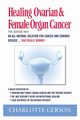 Healing Ovarian & Female Organ Cancer, Gerson Charlotte
