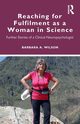 Reaching for Fulfilment as a Woman in Science, Wilson Barbara A.