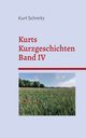 Kurts Kurzgeschichten Band IV, Schmitz Kurt