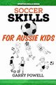 Soccer Skills for Aussie Kids, Powell Garry