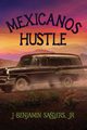 Mexicanos Hustle, Sanders J Benjamin