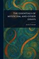The Essentials of Mysticism, and Other Essays, Underhill Evelyn