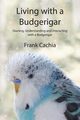 Living with a Budgerigar, Cachia Frank
