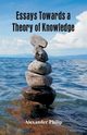 Essays Towards a Theory of Knowledge, Philip Alexander
