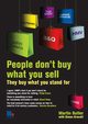 People Don't Buy What You Sell - They Buy What You Stand For. Martin Butler with Simon Gravatt, Butler Martin