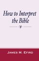 How to Interpret the Bible, Efird James M.