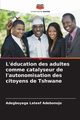 L'ducation des adultes comme catalyseur de l'autonomisation des citoyens de Tshwane, Adebonojo Adegboyega Lateef