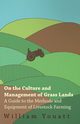 On the Culture and Management of Grass Lands - A Guide to the Methods and Equipment of Livestock Farming, Youatt William