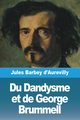 Du Dandysme et de George Brummell, Barbey d'Aurevilly Jules