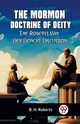 The Mormon Doctrine Of Deity The Roberts-Van Der Donckt Discussion, Roberts B. H.