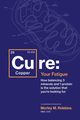 Cu-RE Your Fatigue, Robbins Morley