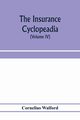 The insurance cyclopeadia, Walford Cornelius