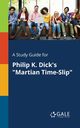 A Study Guide for Philip K. Dick's 