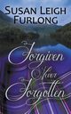 Forgiven Never Forgotten, Furlong Susan Leigh