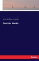 Goethes Werke, Goethe Johann Wolfgang von