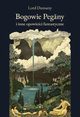 Bogowie Pegany i inne opowieci fantastyczne, Lord Dunsany