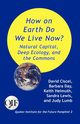 How on Earth Do We Live Now? Natural Capital, Deep Ecology and the Commons, Ciscel David