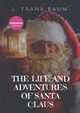 The Life and Adventures of Santa Claus, Baum L. Frank
