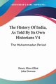 The History Of India, As Told By Its Own Historians V4, Elliot Henry Miers