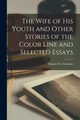 The Wife of his Youth and Other Stories of the Color Line and Selected Essays, Chestnutt Charles W.