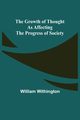 The Growth of Thought as Affecting the Progress of Society, Withington William
