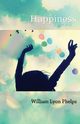 Happiness - An Essay, Phelps William Lyon