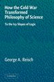 How the Cold War Transformed Philosophy of Science, Reisch George A.