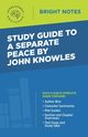 Study Guide to A Separate Peace by John Knowles, Intelligent Education