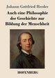 Auch eine Philosophie der Geschichte zur Bildung der Menschheit, Herder Johann Gottfried