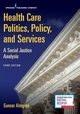 Health Care Politics, Policy, and Services, Almgren Gunnar MSW PhD