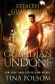 Guardian Undone (Stealth Guardians #4), Folsom Tina