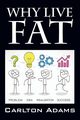Why Live Fat, Adams Carlton