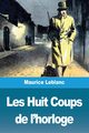 Les Huit Coups de l'horloge, Leblanc Maurice