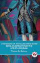 Confessions Of An English Opium-Eater Being An Extract From The Life Of A Scholar., De Quincey Thomas