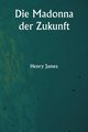 Die Madonna der Zukunft, James Henry