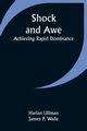 Shock and Awe - Achieving Rapid Dominance, Wade Harlan Ullman