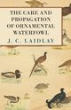 The Care and Propagation of Ornamental Waterfowl, Laidlay J. C.