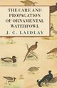 The Care and Propagation of Ornamental Waterfowl, Laidlay J. C.