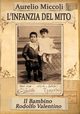 L'infanzia del Mito - Il bambino Rodolfo Valentino, MICCOLI AURELIO