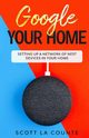 Google Your Home, La Counte Scott