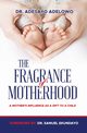 The Fragrance of Motherhood, Adelowo Dr Adesayo