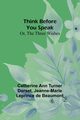 Think Before You Speak; Or, The Three Wishes, Dorset Catherine Ann
