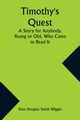 Timothy's Quest A Story for Anybody, Young or Old, Who Cares to Read It, Wiggin Kate Douglas