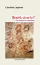 Beaut, o? es-tu ?, Lejeune Caroline
