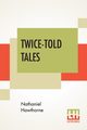 Twice-Told Tales, Hawthorne Nathaniel