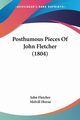 Posthumous Pieces Of John Fletcher (1804), Fletcher John