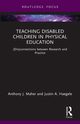 Teaching Disabled Children in Physical Education, Maher Anthony J.